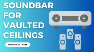 Best Soundbars For Vaulted Ceilings